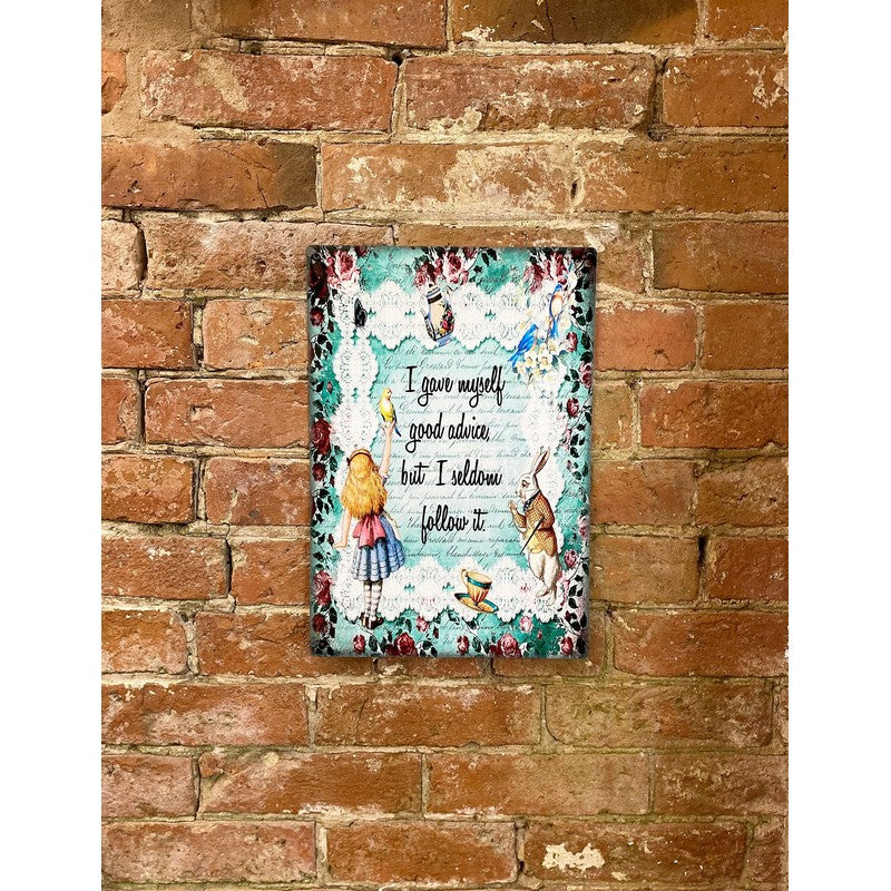 Alice in Wonderland I Gave Myself Good Advice, But I Seldom Follow It Sign Metal Wall Mounted - 28cm