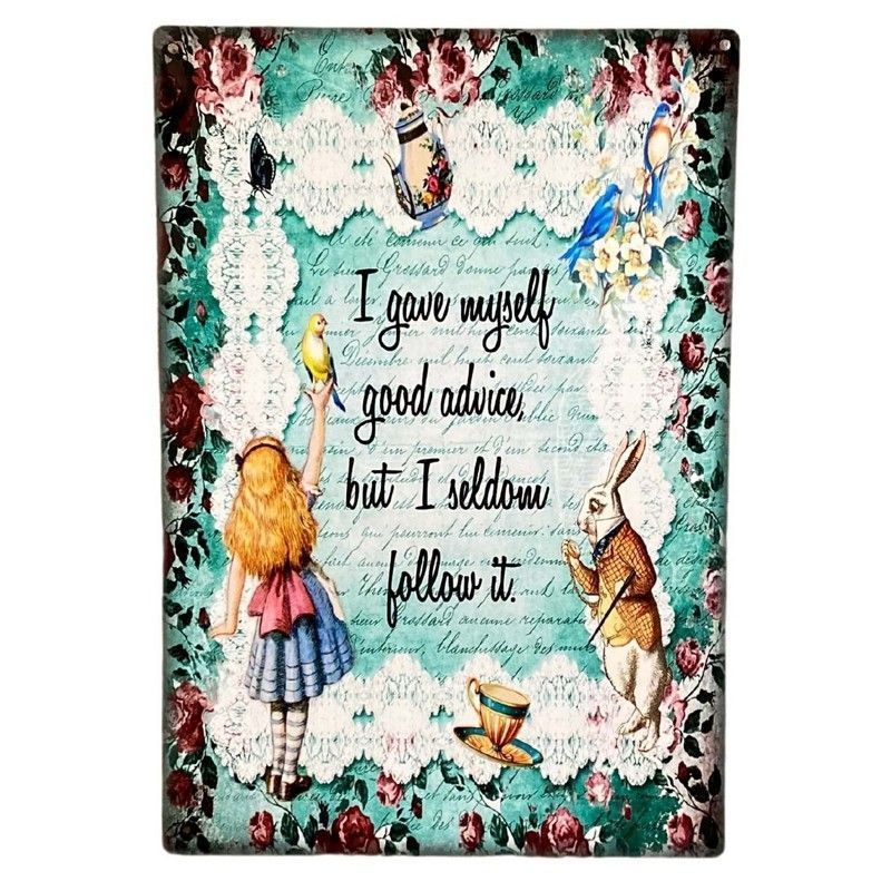 Alice in Wonderland I Gave Myself Good Advice, But I Seldom Follow It Sign Metal Wall Mounted - 28cm